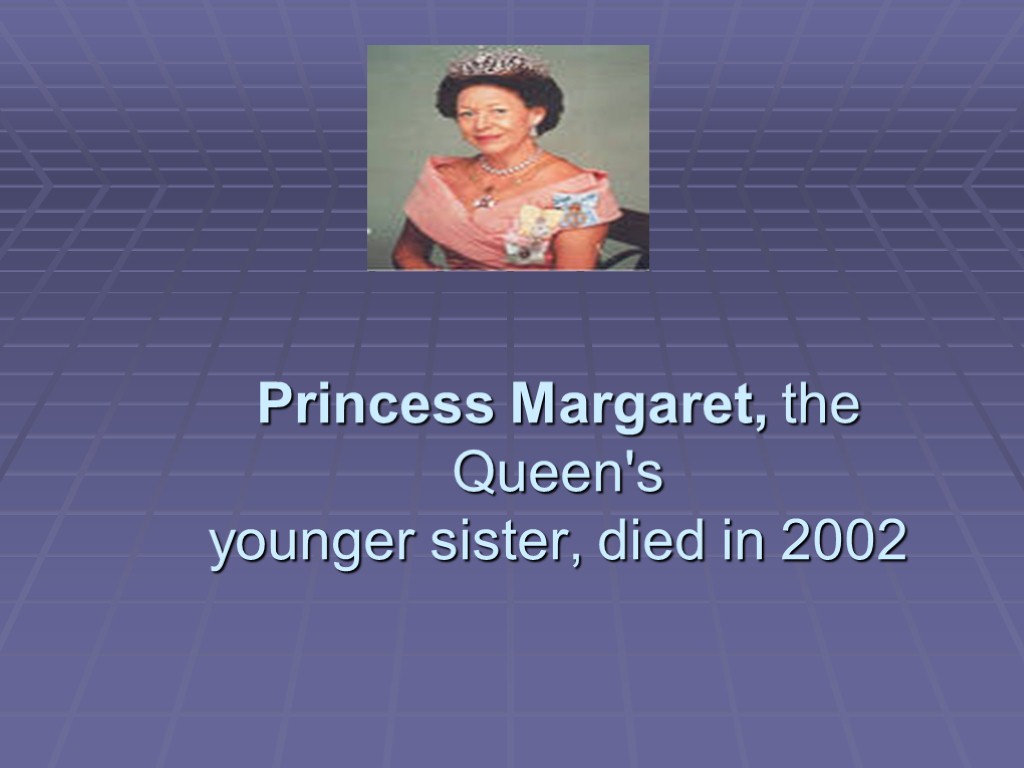 Princess Margaret, the Queen's younger sister, died in 2002